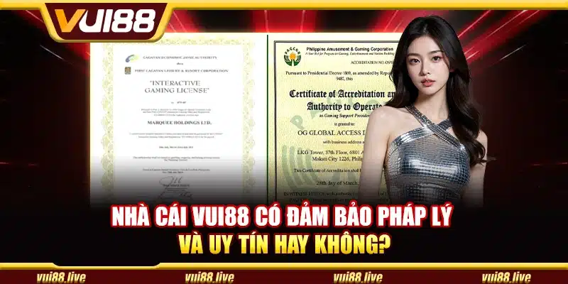 Nhà cái Vui88 có đảm bảo pháp lý và uy tín hay không?